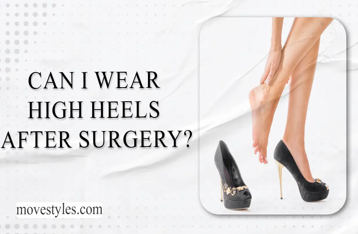 Can I wear high heels after surgery? Medical Guidelines 2024
