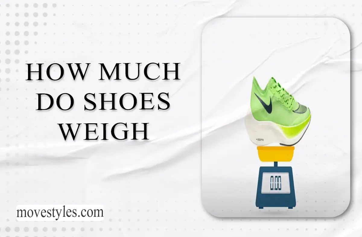 How Much Do Shoes Weigh ( Complete Guide 2023 )