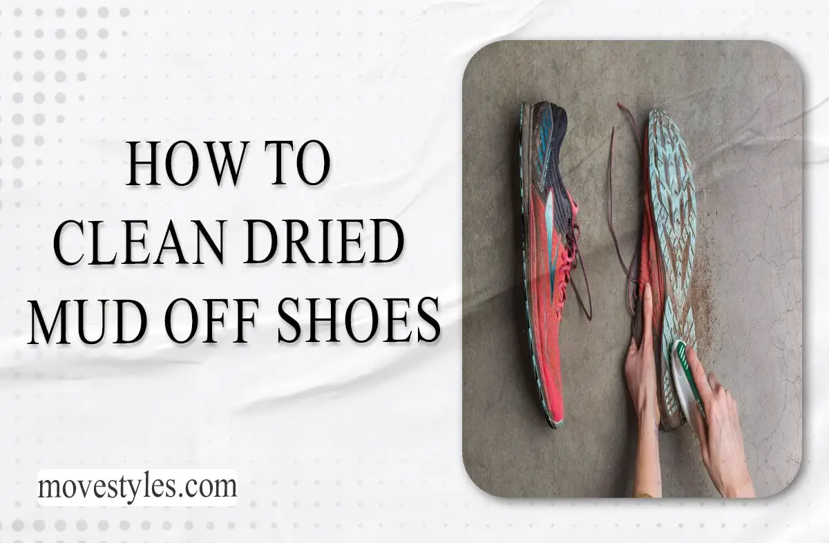 How To Clean Dried Mud Off Shoes: Easy Steps