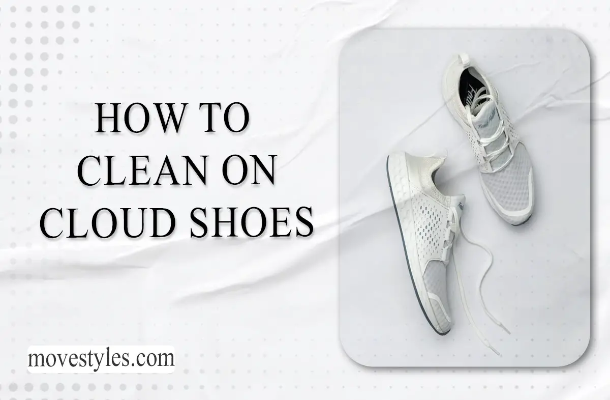 How to Clean On Cloud Shoes? Complete Guide