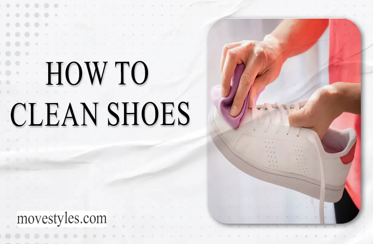 How to Clean Shoes: A Step-by-Step Guide